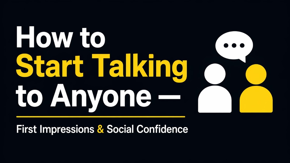 How to Start Talking to Anyone — First Impressions & Social Confidence